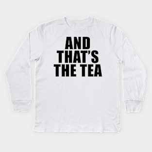 And That's The Tea Kids Long Sleeve T-Shirt